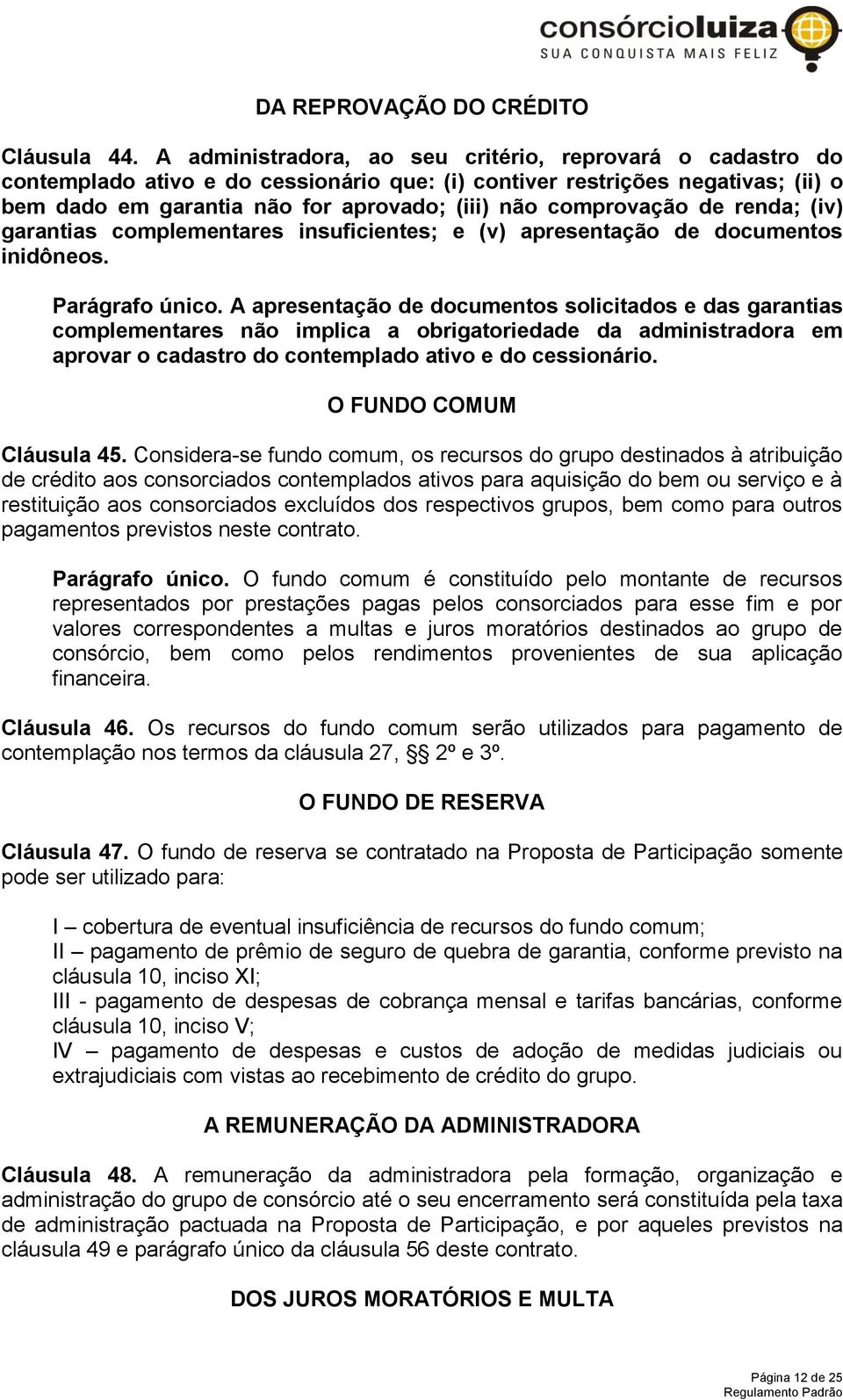 comprovação de renda; (iv) garantias complementares insuficientes; e (v) apresentação de documentos inidôneos. Parágrafo único.