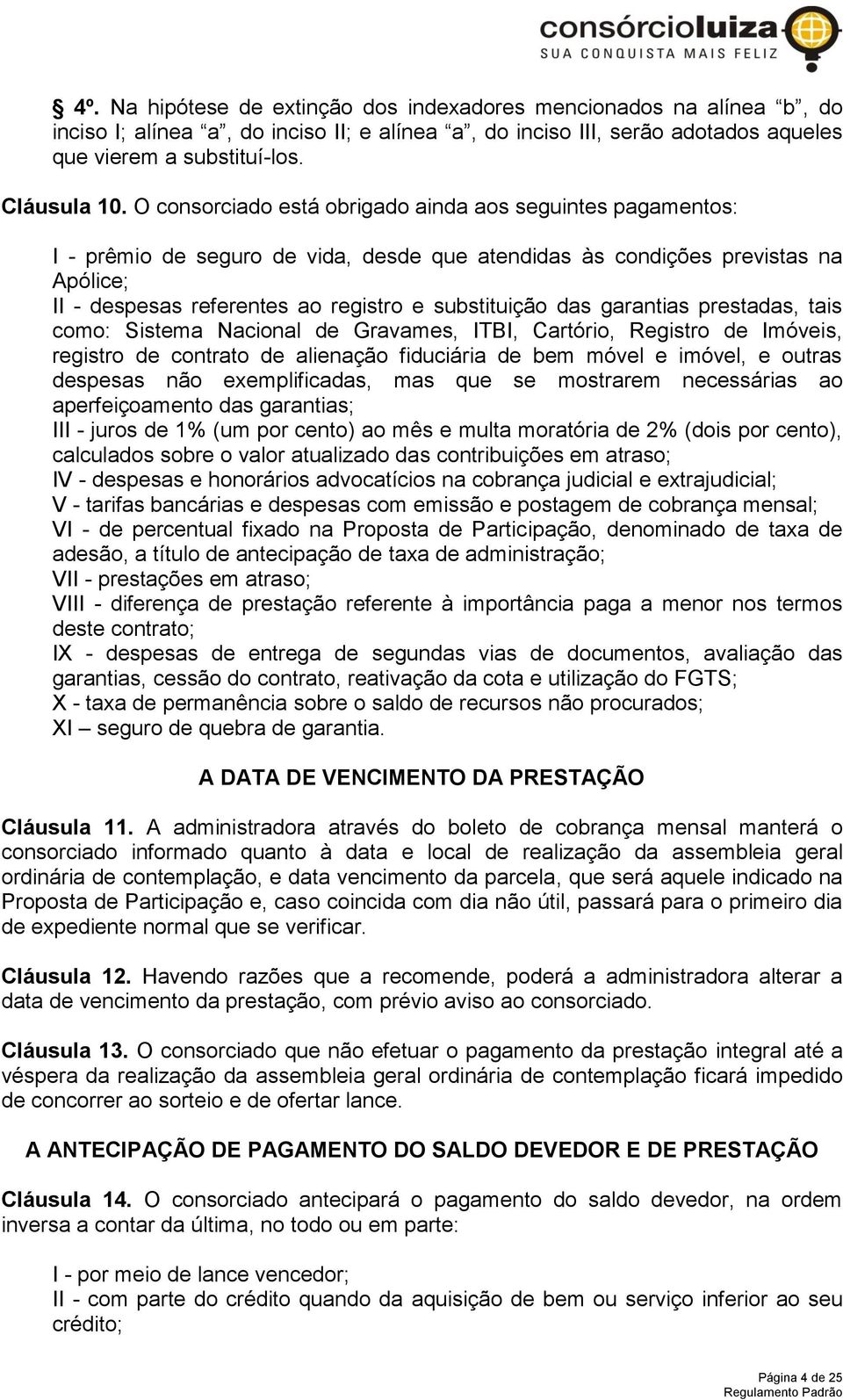 das garantias prestadas, tais como: Sistema Nacional de Gravames, ITBI, Cartório, Registro de Imóveis, registro de contrato de alienação fiduciária de bem móvel e imóvel, e outras despesas não