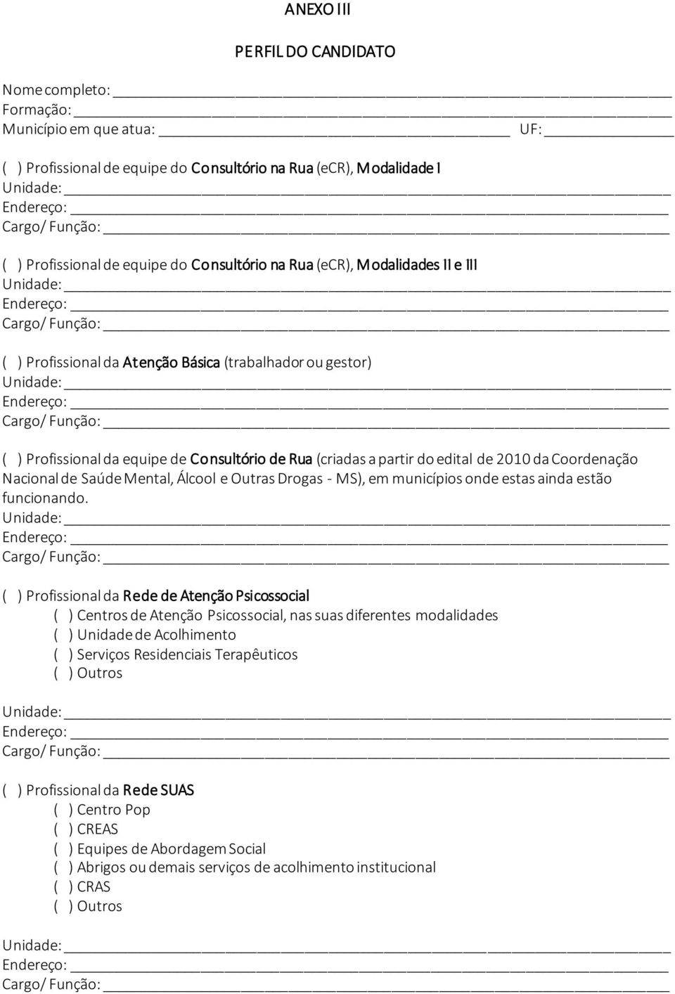 Saúde Mental, Álcool e Outras Drogas - MS), em municípios onde estas ainda estão funcionando.