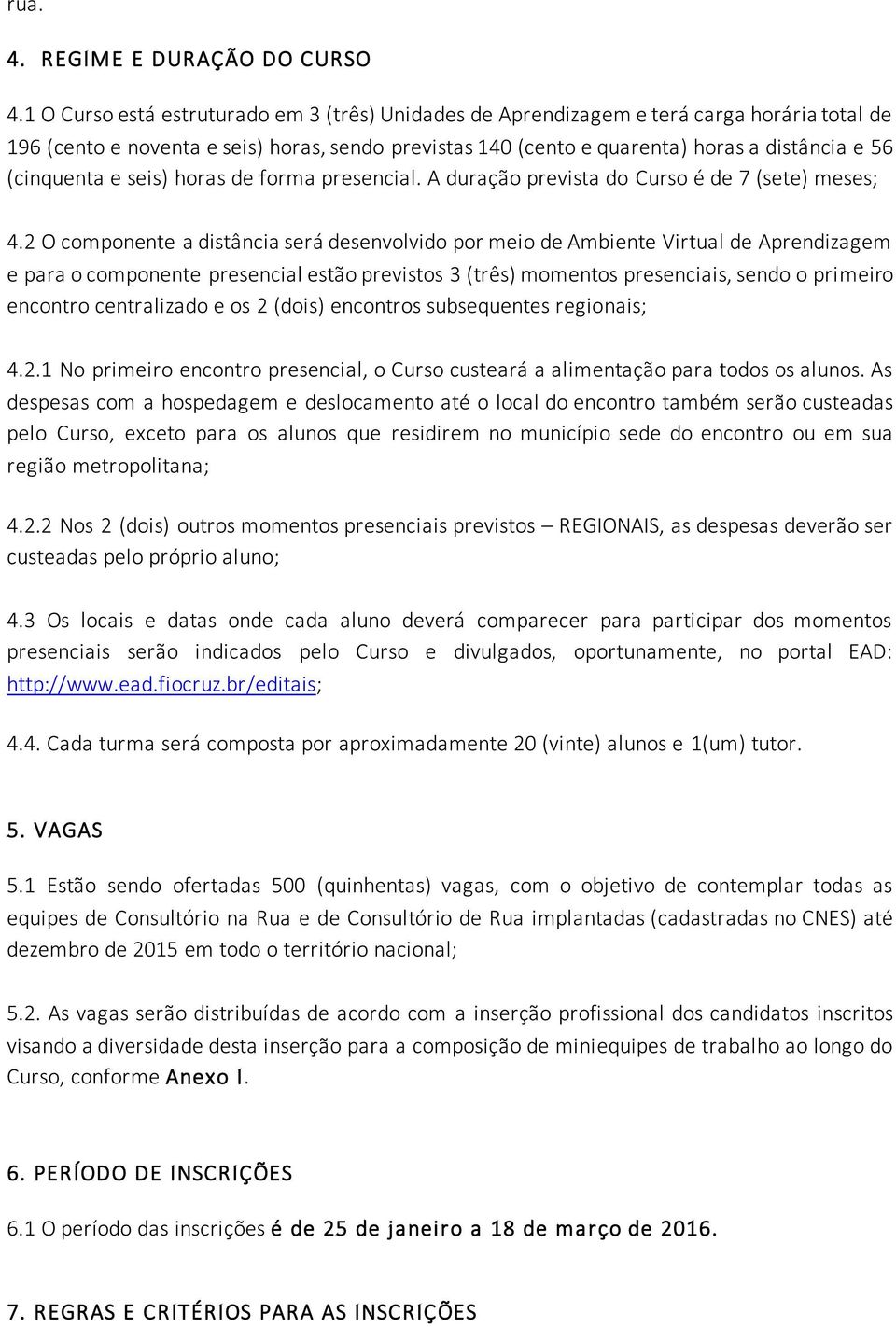 (cinquenta e seis) horas de forma presencial. A duração prevista do Curso é de 7 (sete) meses; 4.