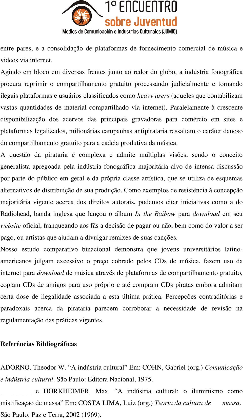 classificados como heavy users (aqueles que contabilizam vastas quantidades de material compartilhado via internet).