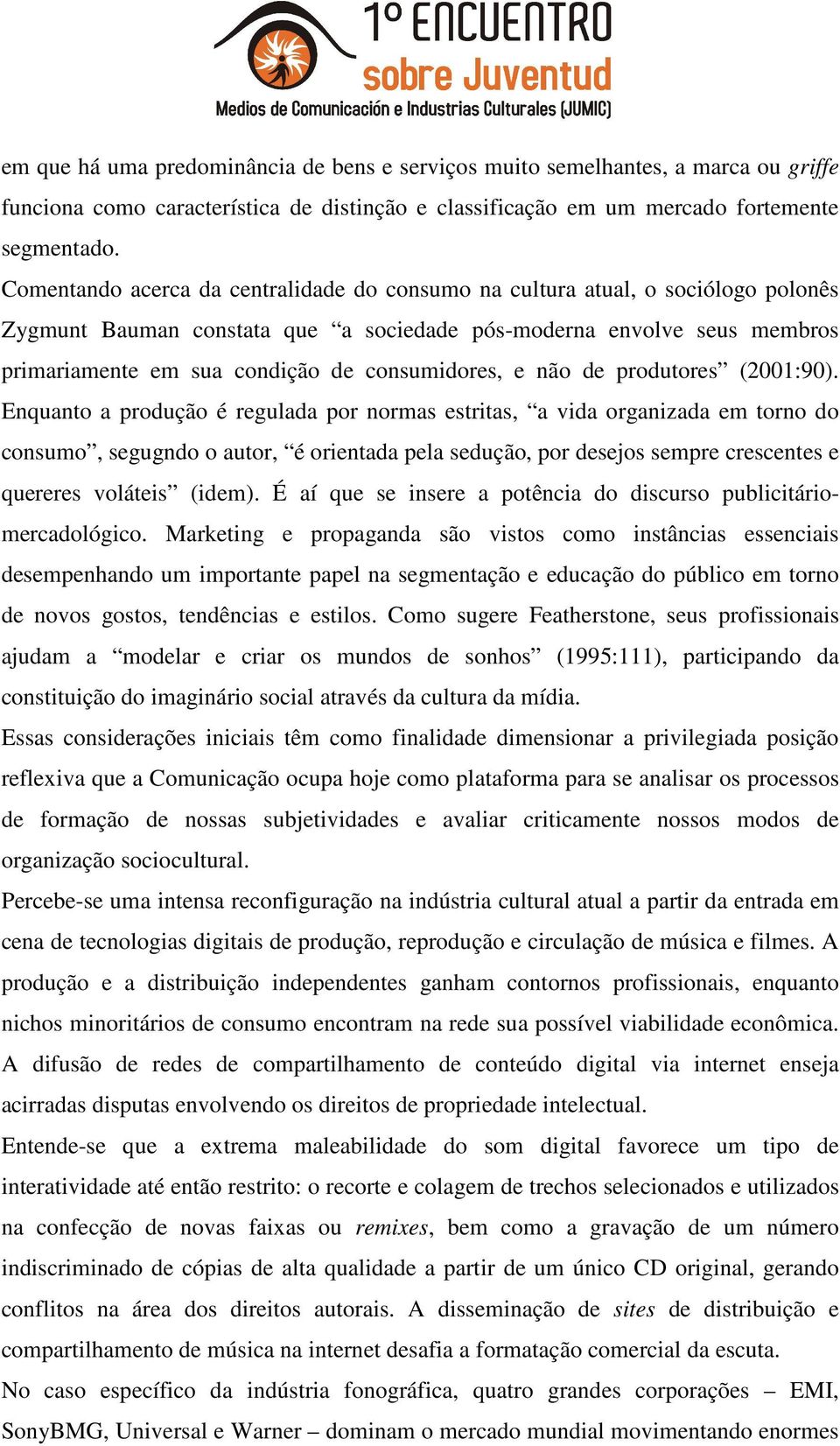 consumidores, e não de produtores (2001:90).