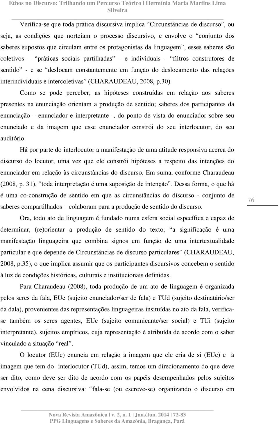 relações interindividuais e intercoletivas (CHARAUDEAU, 2008, p.30).