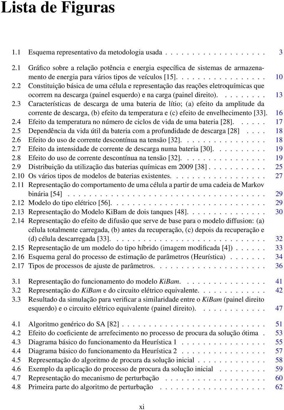 2 Constituição básica de uma célula e representação das reações eletroquímicas que ocorrem na descarga (painel esquerdo) e na carga (painel direito)......... 13 2.