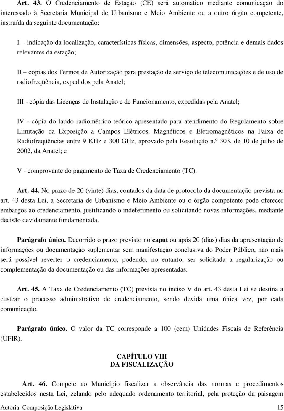 documentação: I indicação da localização, características físicas, dimensões, aspecto, potência e demais dados relevantes da estação; II cópias dos Termos de Autorização para prestação de serviço de