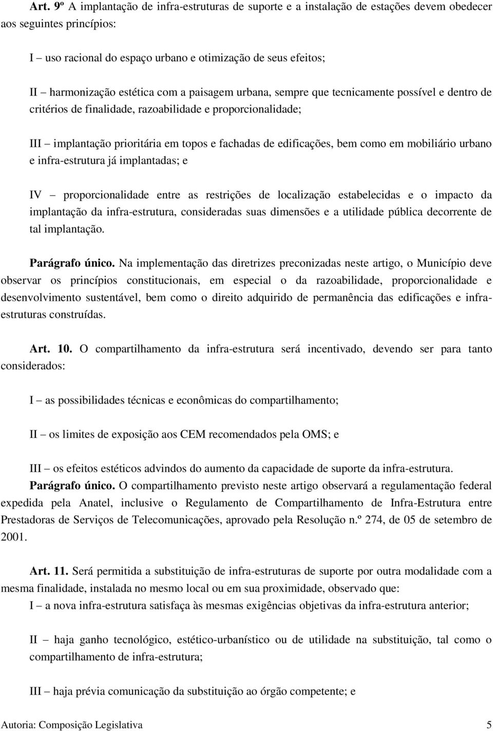 edificações, bem como em mobiliário urbano e infra-estrutura já implantadas; e IV proporcionalidade entre as restrições de localização estabelecidas e o impacto da implantação da infra-estrutura,