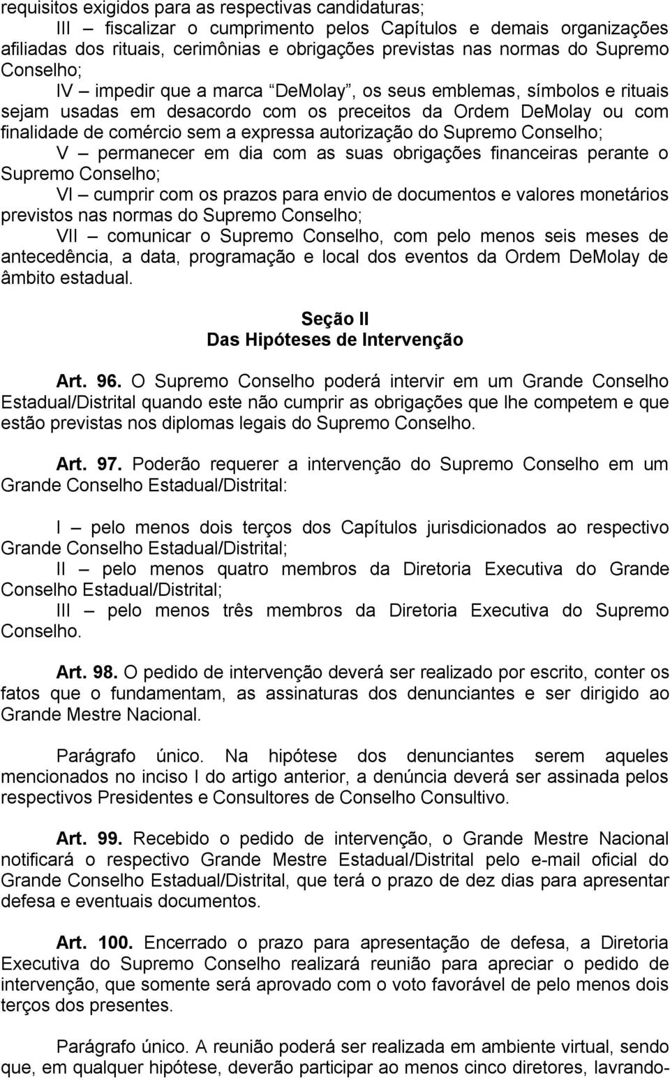 Supremo Conselho; V permanecer em dia com as suas obrigações financeiras perante o Supremo Conselho; VI cumprir com os prazos para envio de documentos e valores monetários previstos nas normas do