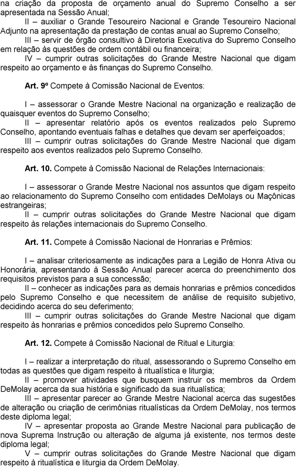 solicitações do Grande Mestre Nacional que digam respeito ao orçamento e às finanças do Supremo Conselho. Art.