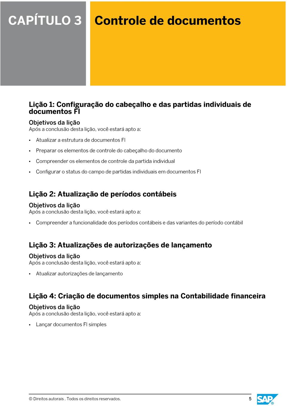 Atualização de períodos contábeis Compreender a funcionalidade dos períodos contábeis e das variantes do período contábil Lição 3: Atualizações de autorizações de lançamento