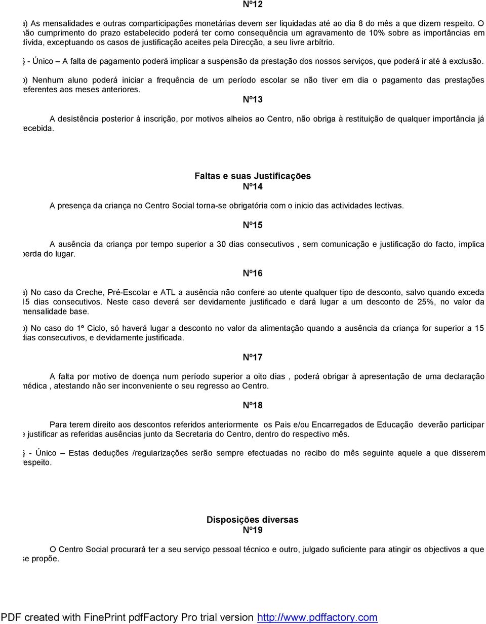 arbítrio. - Único A falta de pagamento poderá implicar a suspensão da prestação dos nossos serviços, que poderá ir até à exclusão.