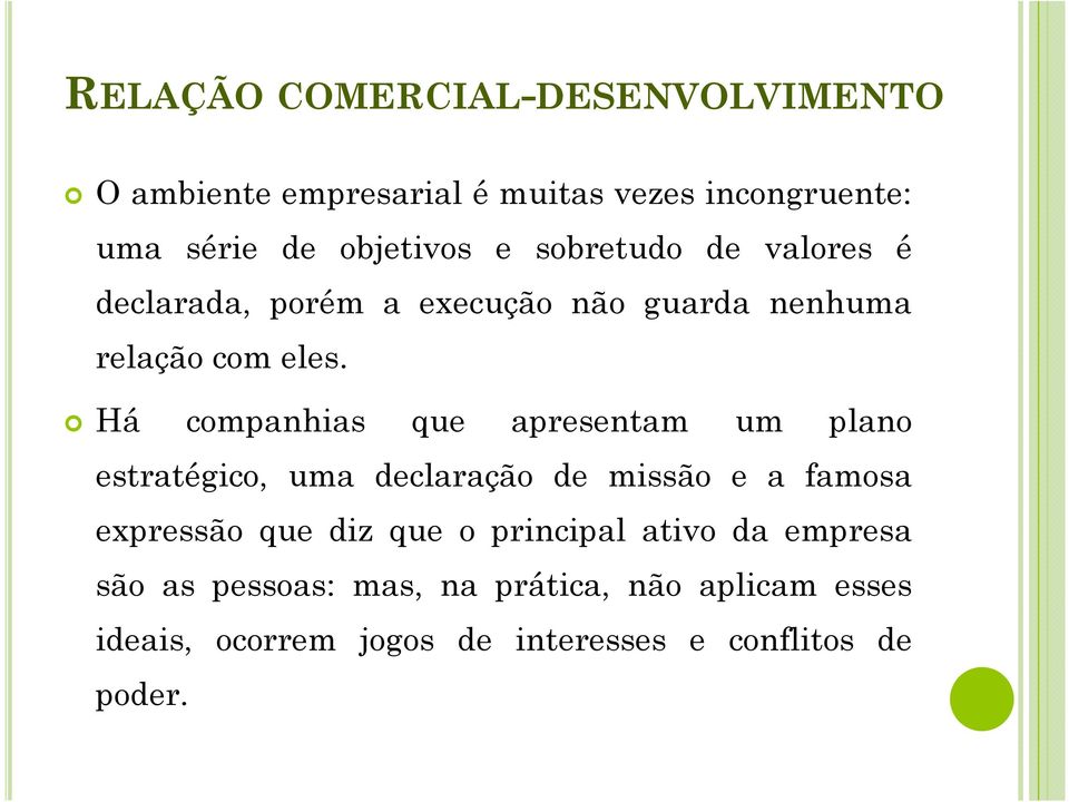 Há companhias que apresentam um plano estratégico, uma declaração de missão e a famosa expressão que diz que o