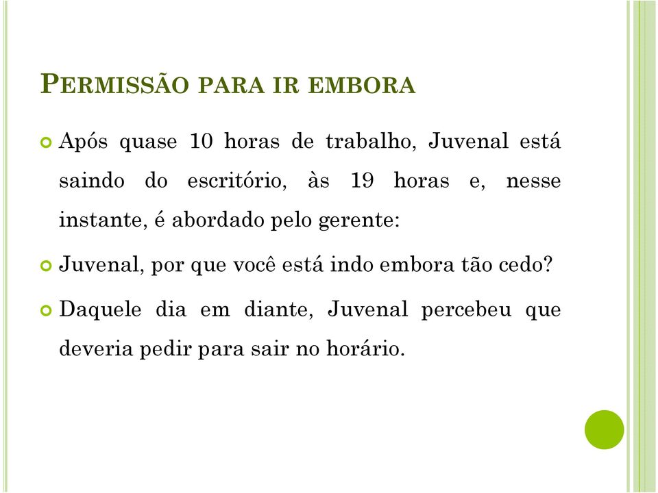 abordado pelo gerente: Juvenal,porquevocêestáindoemboratãocedo?