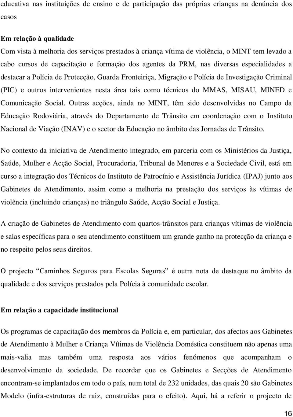 Criminal (PIC) e outros intervenientes nesta área tais como técnicos do,, e Comunicação Social.