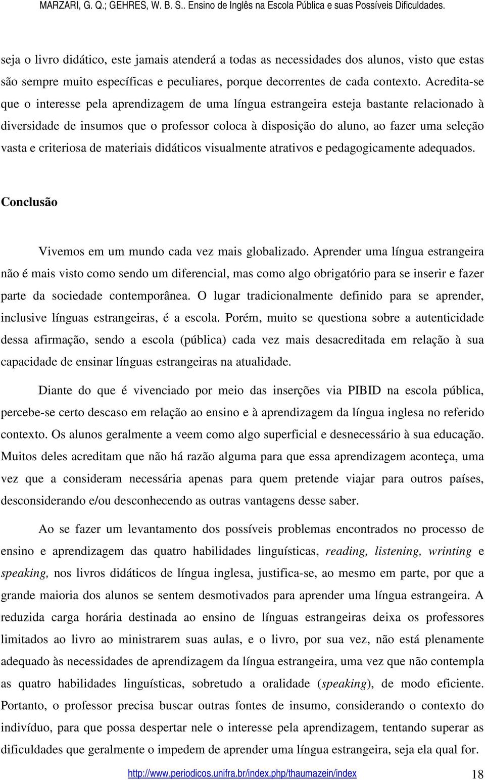 criteriosa de materiais didáticos visualmente atrativos e pedagogicamente adequados. Conclusão Vivemos em um mundo cada vez mais globalizado.