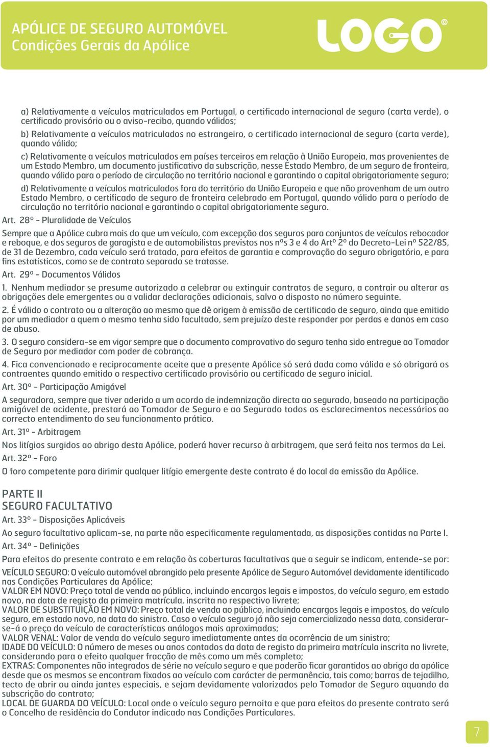 provenientes de um Estado Membro, um documento justificativo da subscrição, nesse Estado Membro, de um seguro de fronteira, quando válido para o período de circulação no território nacional e