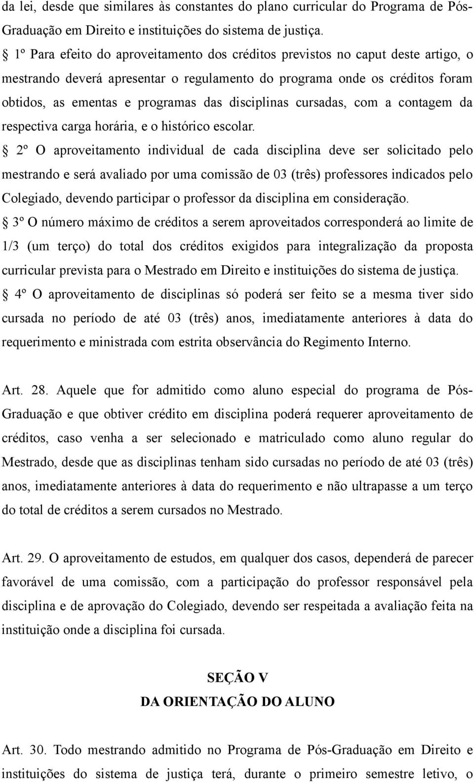 disciplinas cursadas, com a contagem da respectiva carga horária, e o histórico escolar.