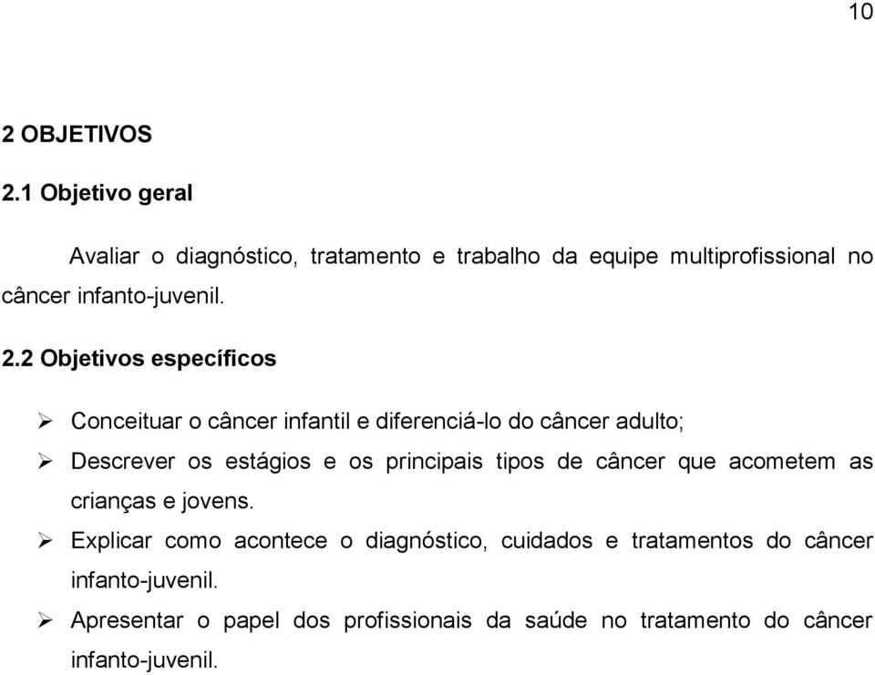 2 Objetivos específicos Conceituar o câncer infantil e diferenciá-lo do câncer adulto; Descrever os estágios e os