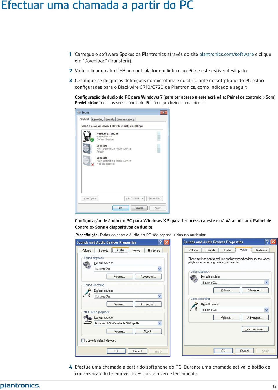 3 Certifique-se de que as definições do microfone e do altifalante do softphone do PC estão configuradas para o Blackwire C710/C720 da Plantronics, como indicado a seguir: Configuração de áudio do PC