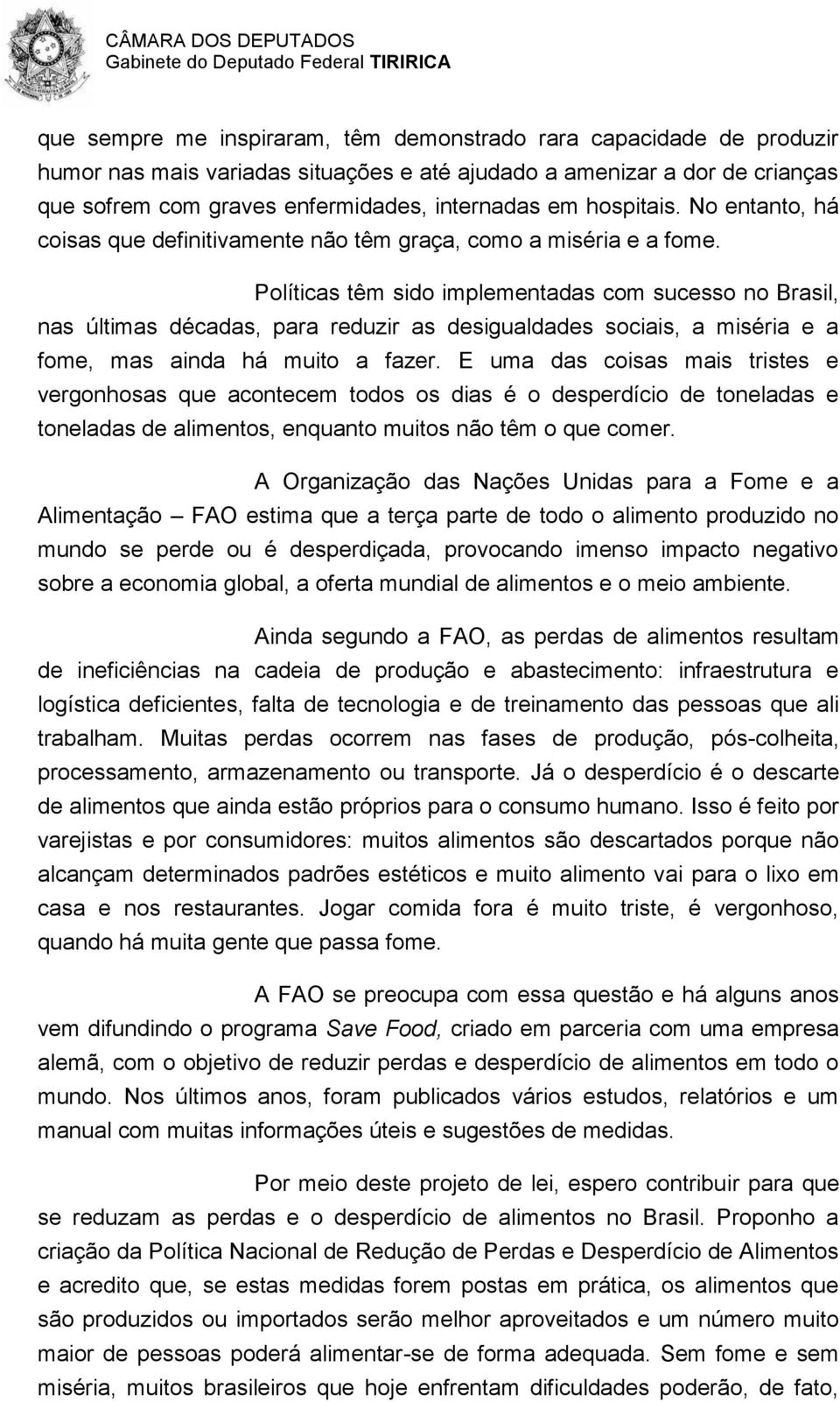 Políticas têm sido implementadas com sucesso no Brasil, nas últimas décadas, para reduzir as desigualdades sociais, a miséria e a fome, mas ainda há muito a fazer.