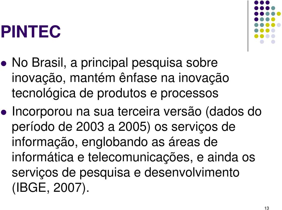 período de 2003 a 2005) os serviços de informação, englobando as áreas de