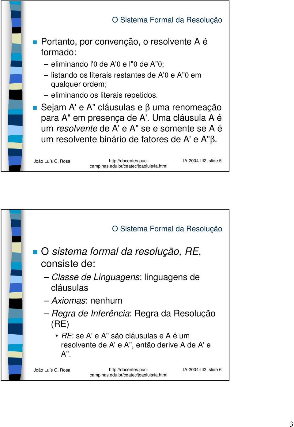 Uma cláusula A é um resolvente de A' e A" se e somente se A é um resolvente binário de fatores de A' e A"β.