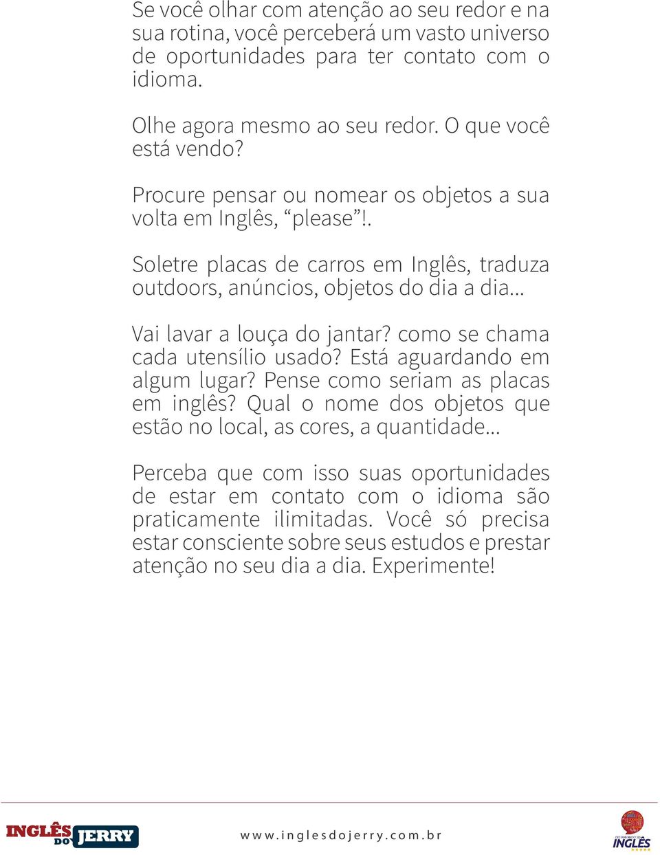 como e chama cada utenílio uado? Etá aguardando em algum lugar? Pene como eriam a placa em inglê? Qual o nome do objeto que etão no local, a core, a quantidade.