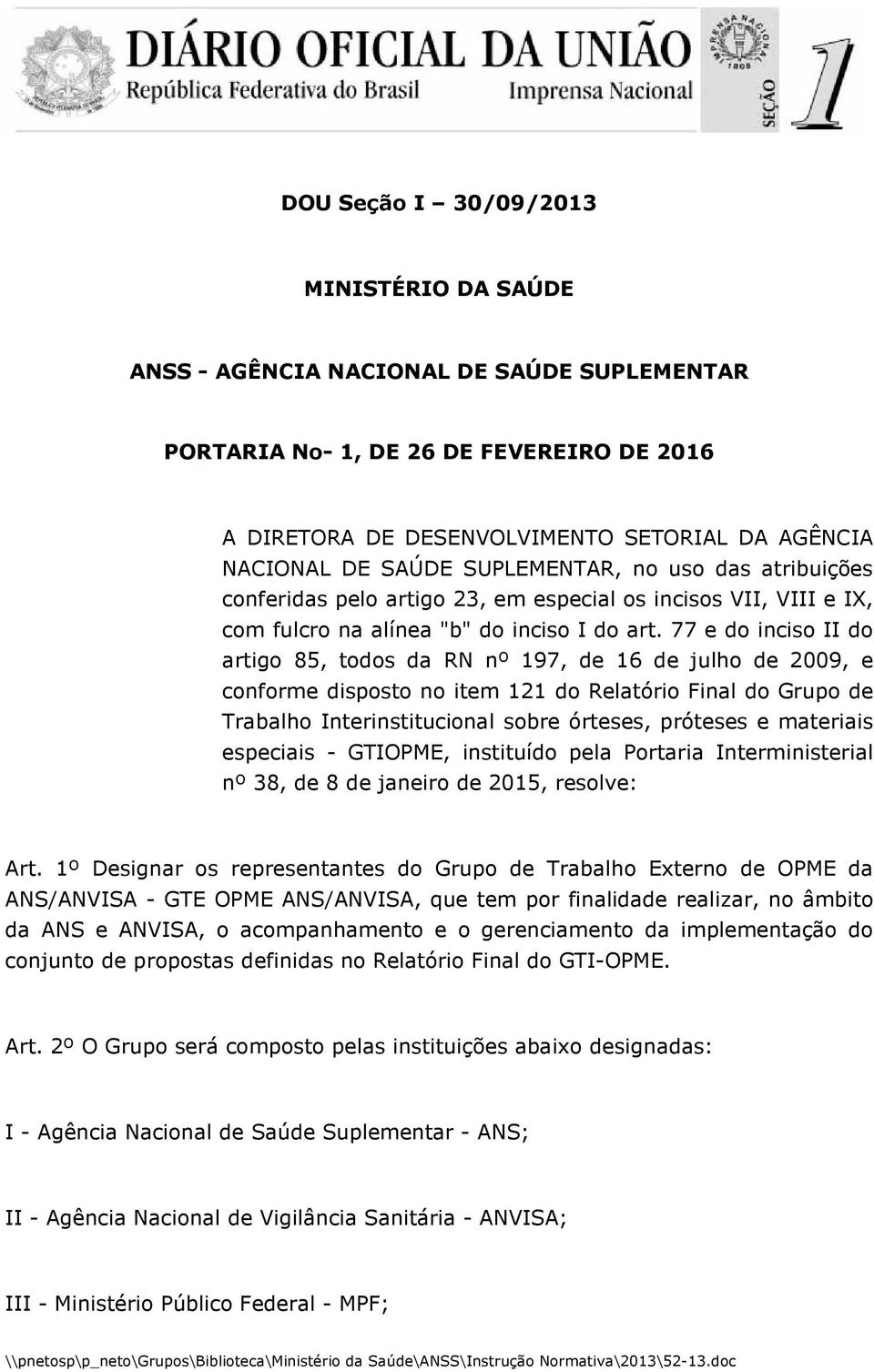 77 e do inciso II do artigo 85, todos da RN nº 197, de 16 de julho de 2009, e conforme disposto no item 121 do Relatório Final do Grupo de Trabalho Interinstitucional sobre órteses, próteses e