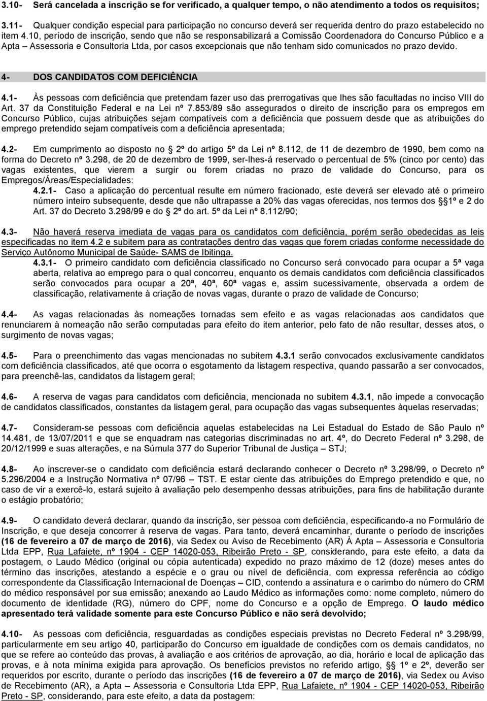 10, período de inscrição, sendo que não se responsabilizará a Comissão Coordenadora do Concurso Público e a Apta Assessoria e Consultoria Ltda, por casos excepcionais que não tenham sido comunicados