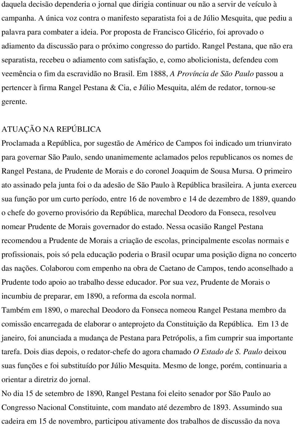 Por proposta de Francisco Glicério, foi aprovado o adiamento da discussão para o próximo congresso do partido.