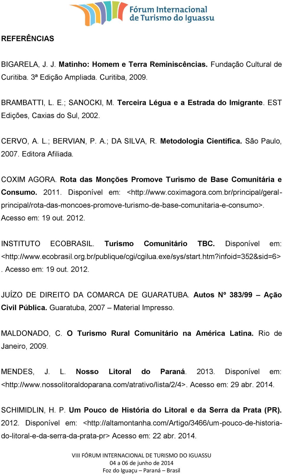 Rota das Monções Promove Turismo de Base Comunitária e Consumo. 2011. Disponível em: <http://www.coximagora.com.