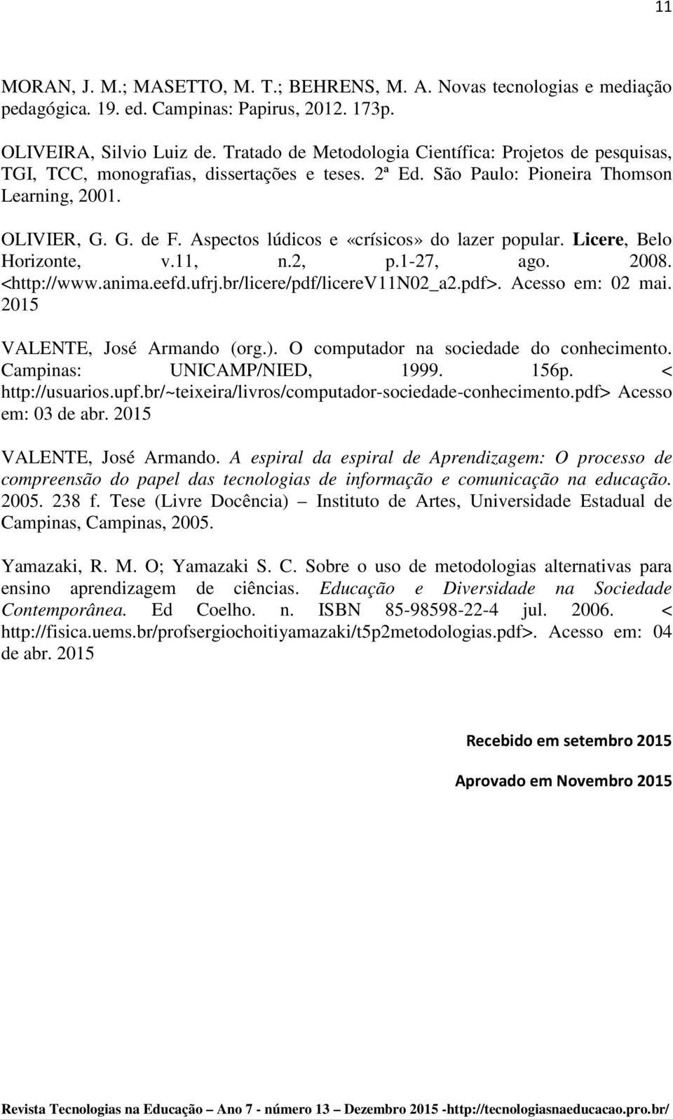 Aspectos lúdicos e «crísicos» do lazer popular. Licere, Belo Horizonte, v.11, n.2, p.1-27, ago. 2008. <http://www.anima.eefd.ufrj.br/licere/pdf/licerev11n02_a2.pdf>. Acesso em: 02 mai.