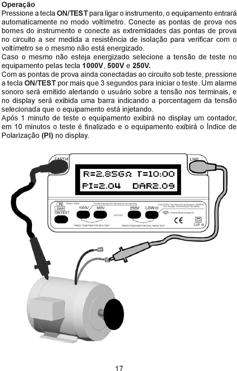 está energizado. Caso o mesmo não esteja energizado selecione a tensão de teste no equipamento pelas tecla 1000V, 500V e 250V.