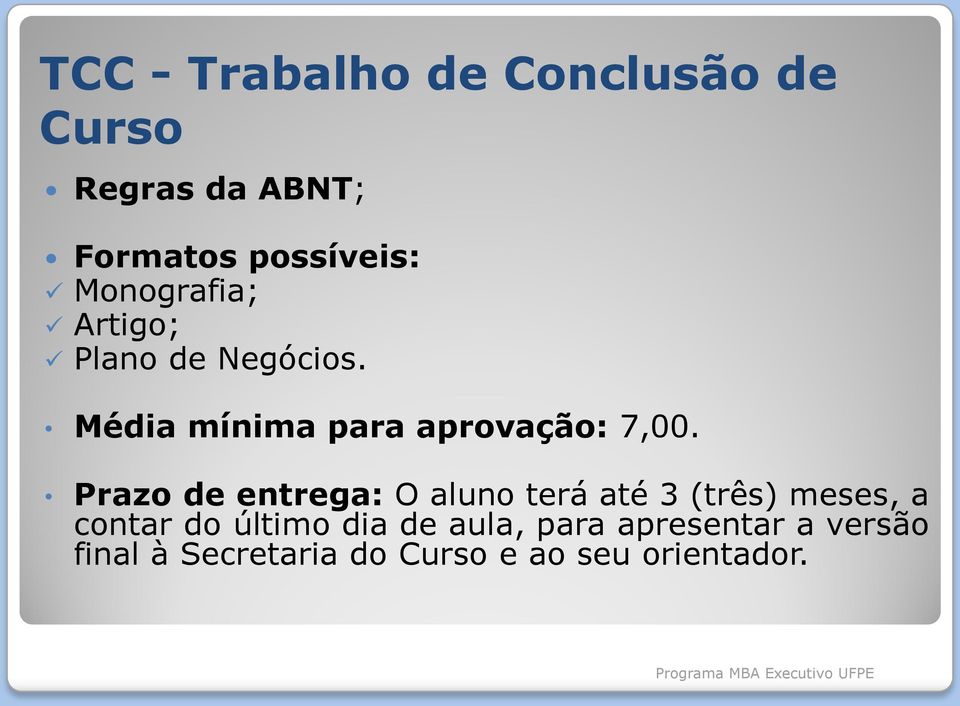 Prazo de entrega: O aluno terá até 3 (três) meses, a contar do último dia