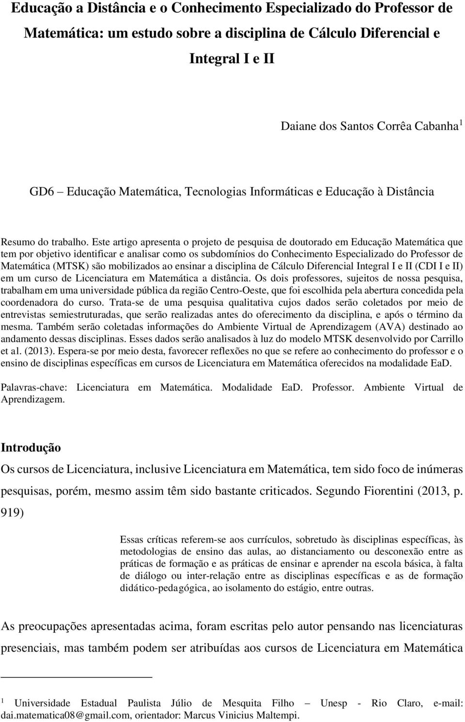 Este artigo apresenta o projeto de pesquisa de doutorado em Educação Matemática que tem por objetivo identificar e analisar como os subdomínios do Conhecimento Especializado do Professor de