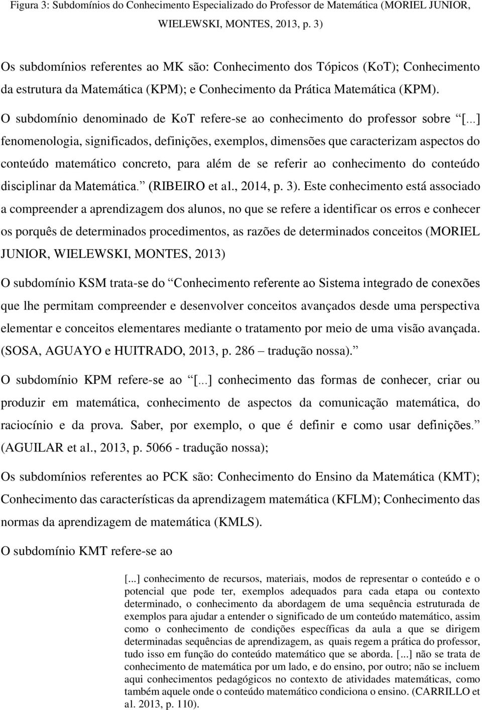 O subdomínio denominado de KoT refere-se ao conhecimento do professor sobre [.