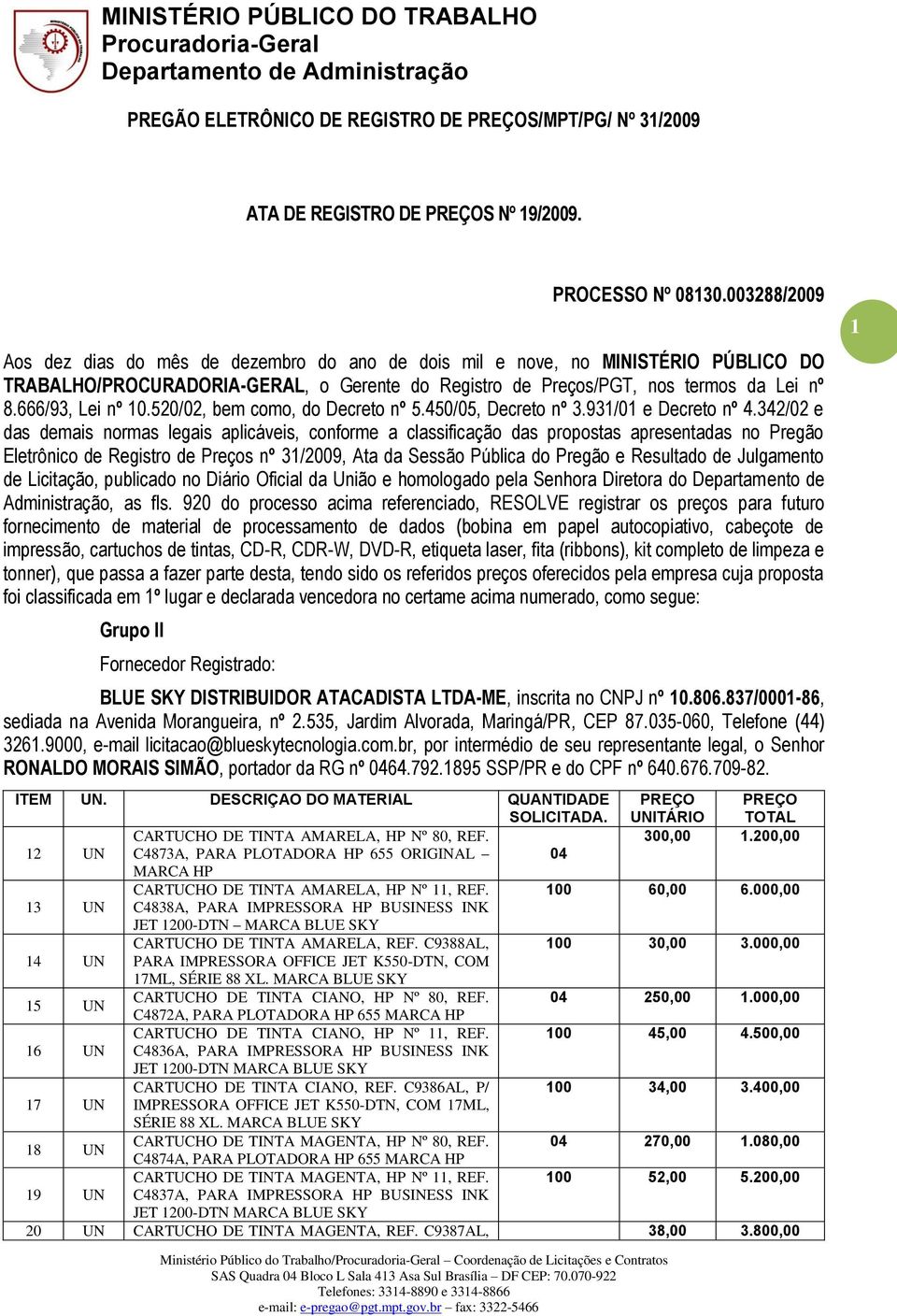 666/93, Lei nº 10.520/02, bem como, do Decreto nº 5.450/05, Decreto nº 3.931/01 e Decreto nº 4.