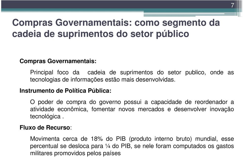 Instrumento de Política Pública: O poder de compra do governo possui a capacidade de reordenador a atividade econômica, fomentar novos mercados e