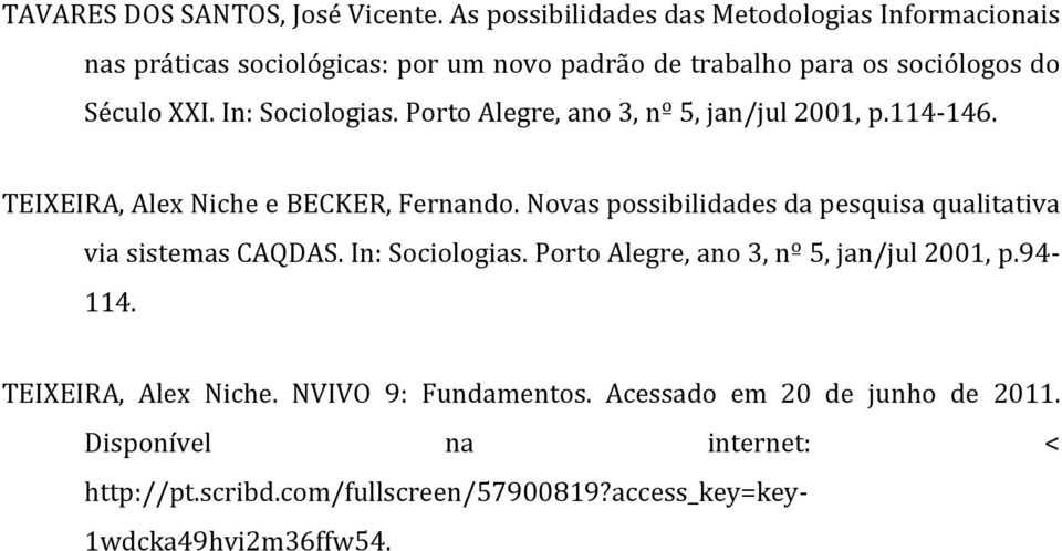 In: Sociologias. Porto Alegre, ano 3, nº 5, jan/jul 2001, p.114-146. TEIXEIRA, Alex Niche e BECKER, Fernando.