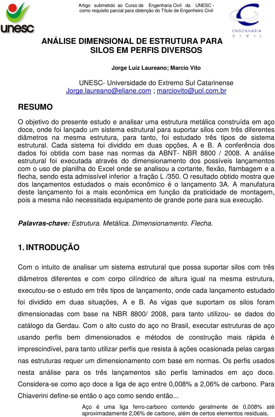 br O objetivo do presente estudo e analisar uma estrutura metálica construída em aço doce, onde foi lançado um sistema estrutural para suportar silos com três diferentes diâmetros na mesma estrutura,