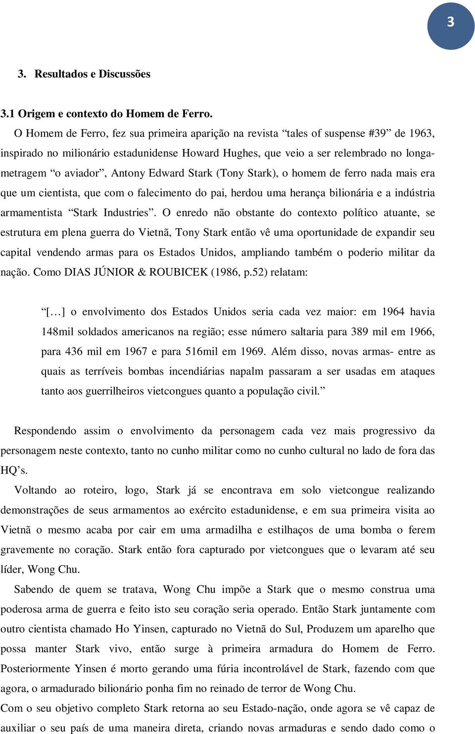 Edward Stark (Tony Stark), o homem de ferro nada mais era que um cientista, que com o falecimento do pai, herdou uma herança bilionária e a indústria armamentista Stark Industries.