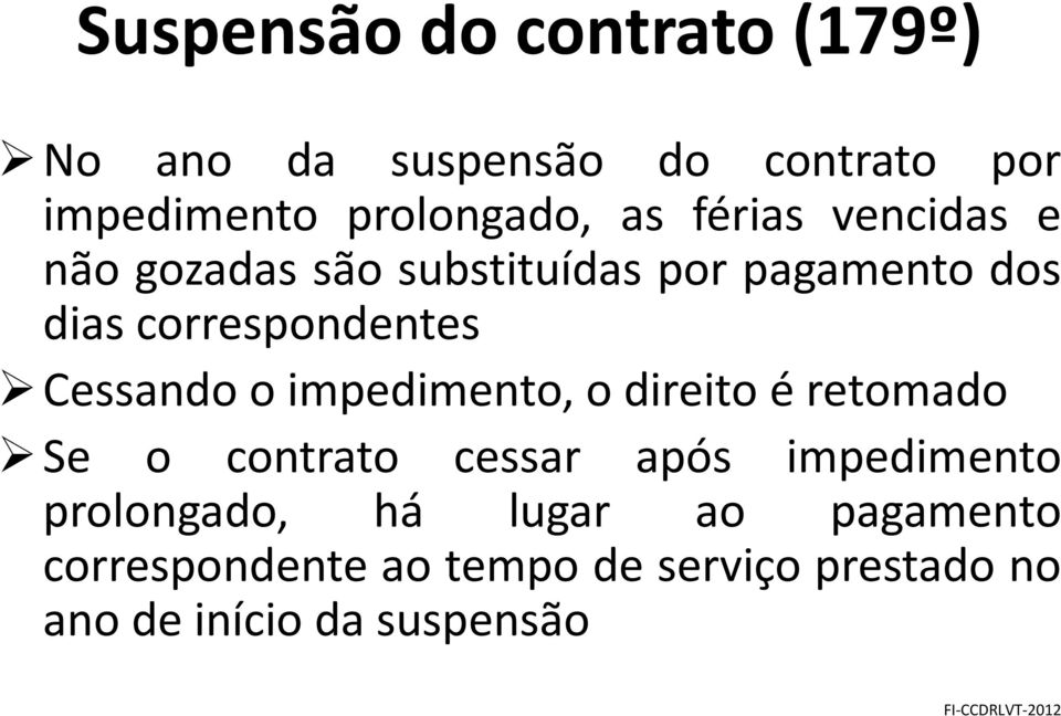 Cessando o impedimento, o direito é retomado Se o contrato cessar após impedimento