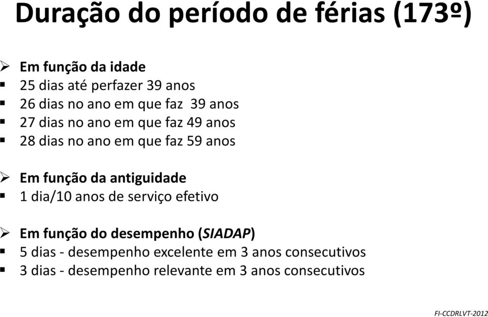 função da antiguidade 1 dia/10 anos de serviço efetivo Em função do desempenho (SIADAP) 5 dias