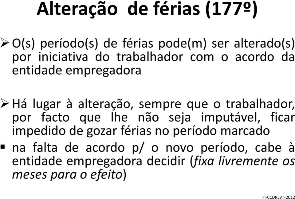 por facto que lhe não seja imputável, ficar impedido de gozar férias no período marcado na falta