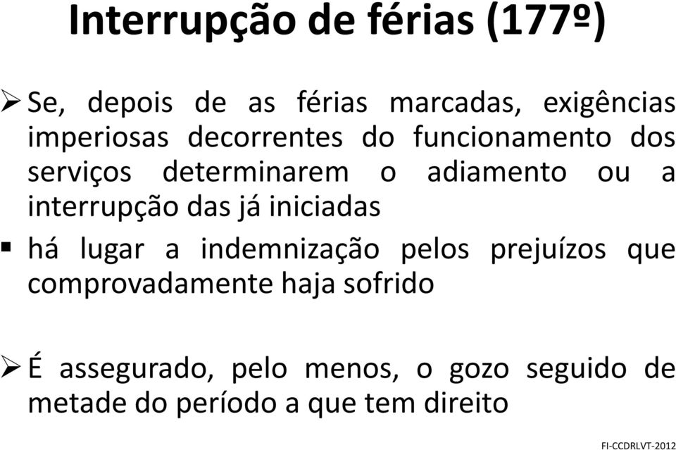 interrupção das já iniciadas há lugar a indemnização pelos prejuízos que