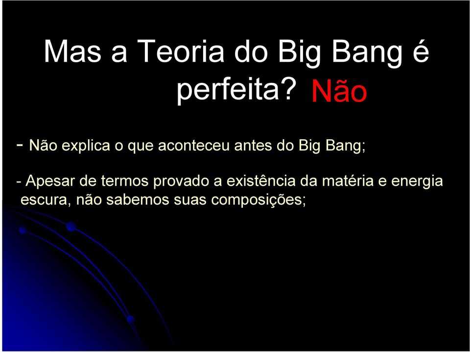 Bang; - Apesar de termos provado a existência