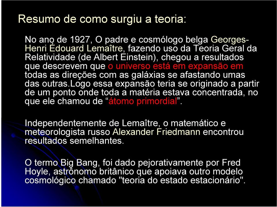 logo essa expansão teria se originado a partir de um ponto onde toda a matéria estava concentrada, no que ele chamou de átomo primordial.