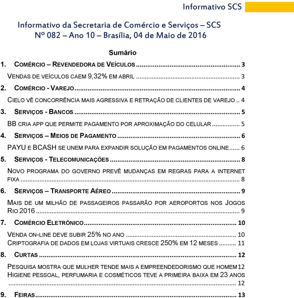 SERVIÇOS MEIOS DE PAGAMENTO... 6 PAYU E BCASH SE UNEM PARA EXPANDIR SOLUÇÃO EM PAGAMENTOS ONLINE... 6 5. SERVIÇOS - TELECOMUNICAÇÕES.