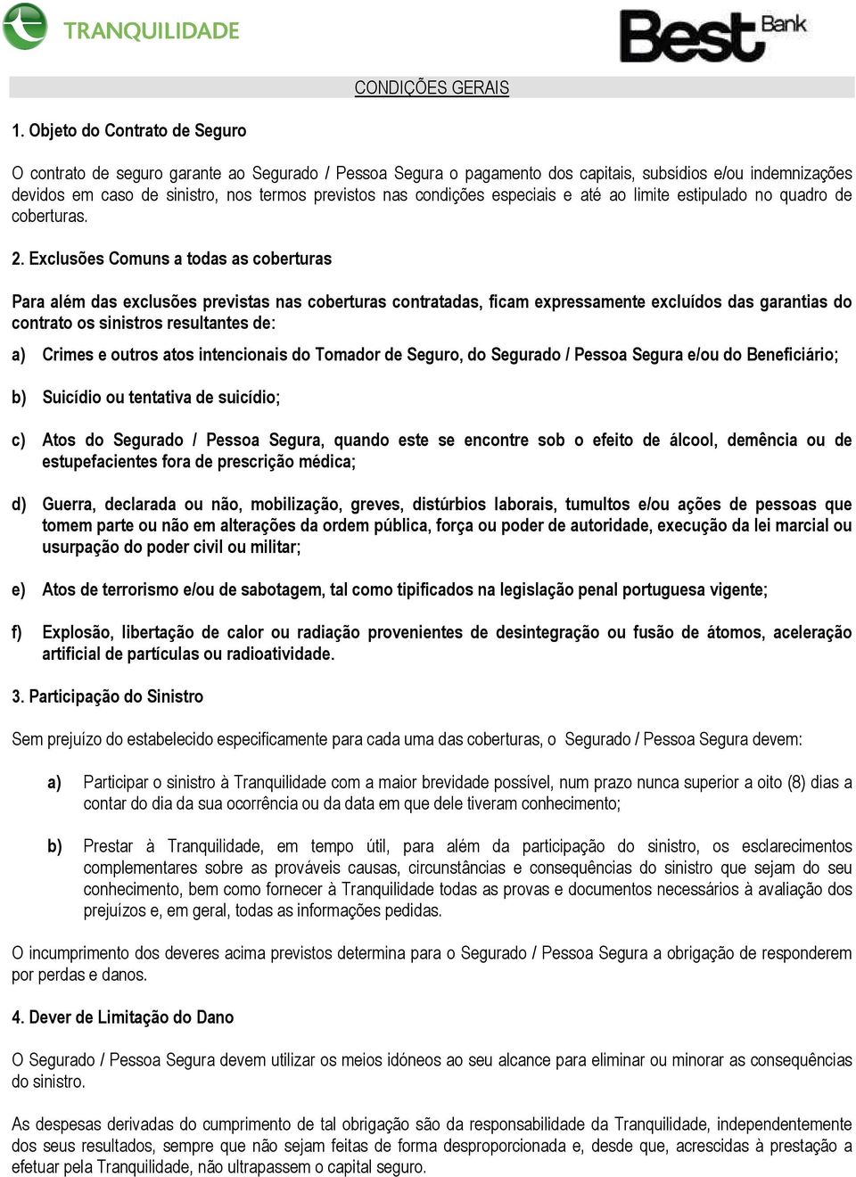 condições especiais e até ao limite estipulado no quadro de coberturas. 2.