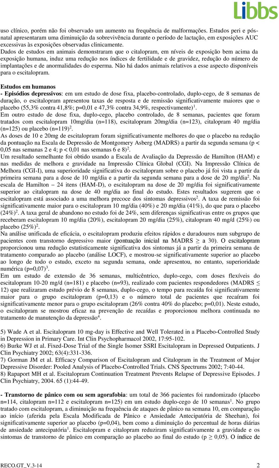 Dados de estudos em animais demonstraram que o citalopram, em níveis de exposição bem acima da exposição humana, induz uma redução nos índices de fertilidade e de gravidez, redução do número de