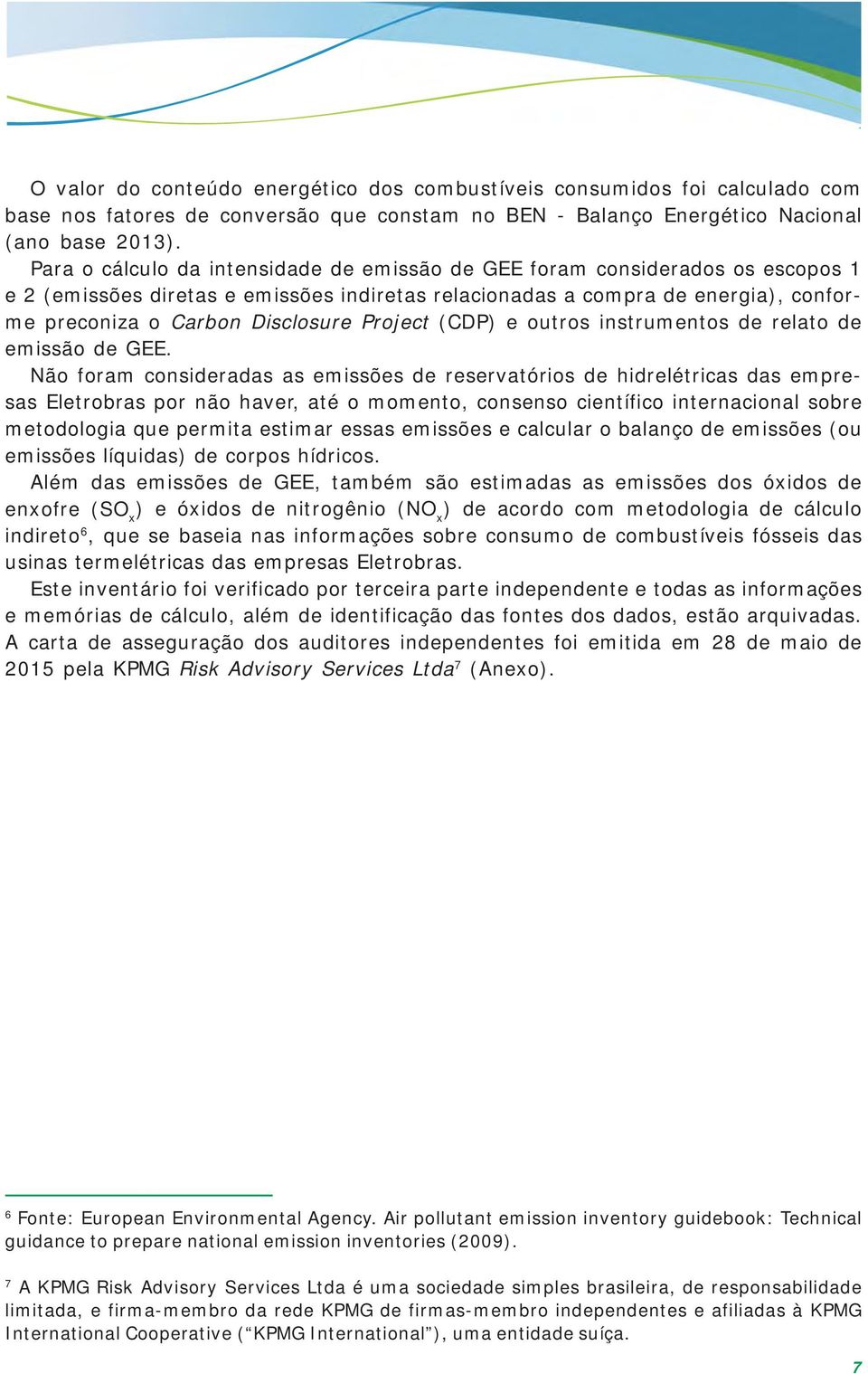 Project (CDP) e outros instrumentos de relato de emissão de GEE.